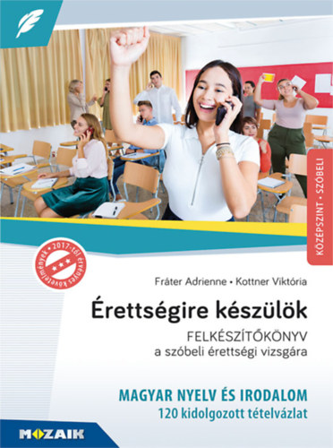 Kottner Viktória Fráter Adrienne - Érettségire készülök - Magyar nyelv és irodalom - Középszint, szóbeli