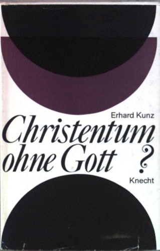 Erhard Kunz - Christentum ohne Gott?