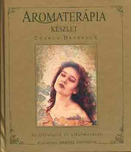 Charla Devereux - Aromaterpia kszlet  AZ ILLOLAJOK S ALKALMAZSUK