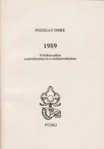 Pozsgay Imre - 1989 - Politikus-plya a prtllamban s a rendszervltsban