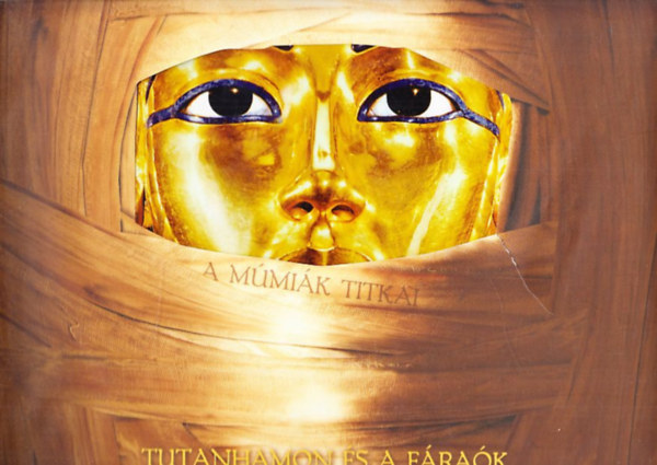 Joyce Tyldesley - A múmiák titkai - Tutanhamon és a fáraók titkos világa (mellékletekkel)