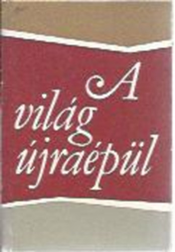 Karsai Elek (szerk.) - A vil�g �jra�p�l (minik�nyv)
