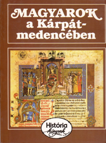 Glatz Ferenc   (szerk.) - Magyarok a K�rp�t-medenc�ben - Hist�ria k�nyvek