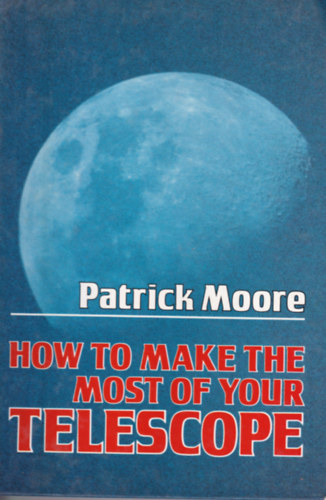 Patrick Moore - How to Make The Most of Your Telescope