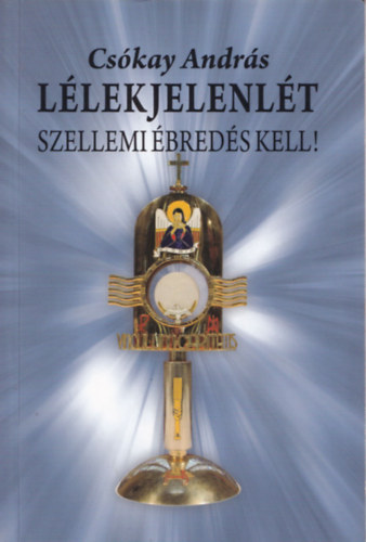 Cs�kay Andr�s - L�lekjelenl�t - Szellemi �bred�s kell!