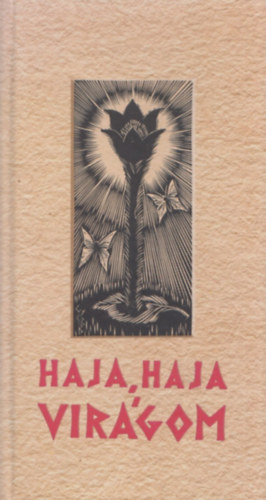 Szabó T. Attila (szerk.) - Haja, haja, virágom (virágénekek) - CD melléklettel