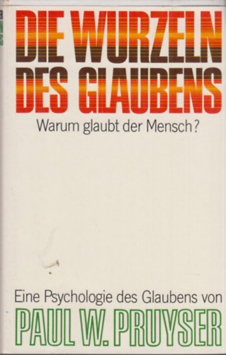 Paul W. Pruyser - Die Wurzeln des Glaubens
