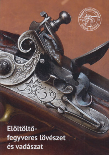 Németh Balázs - Elöltöltő-fegyveres lövészet és vadászat