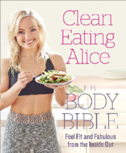 Clean Eating Alice - The Body Bible