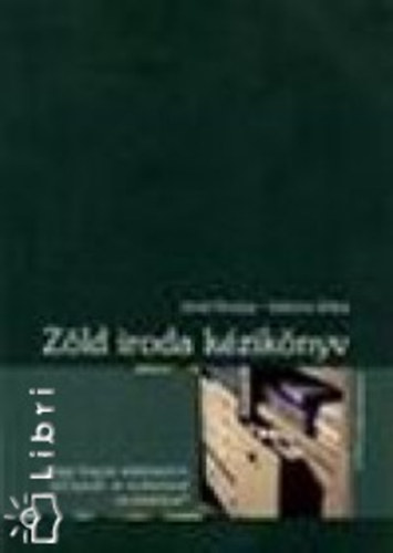 Antal Orsolya-Vadovics Edina - Zld iroda kziknyv avagy hogyan alaktsunk ki krnyezet- s emberbart munkahelyet?