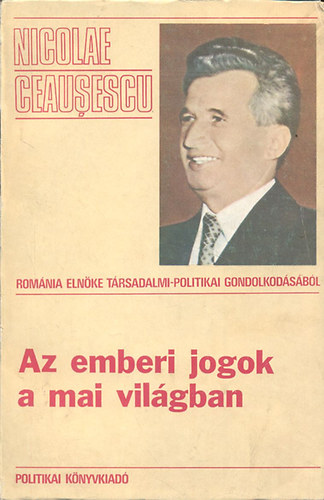 Nicolae Ceausescu - Az emberi jogok a mai vilgban