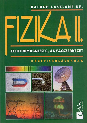Dr.Balogh Lászlóné - Fizika II. Elektromágnesség, anyagszerkezet