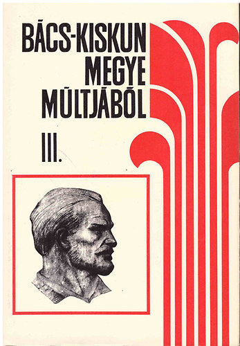 Iványosi-Szabó Tibor (szerk.) - Bács-Kiskun megye múltjából III. (A kapitalizmus kora)