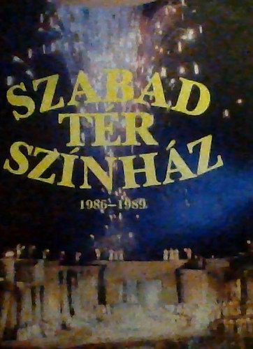 Srdi Mihly  (Szerkeszt.) - Szabad Tr Sznhz: - A Budapesti Mvszeti Hetek s Szabadtri Sznpadok Tjkoztatja 1986-1989