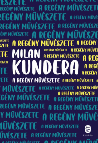 Milan Kundera - A regny mvszete