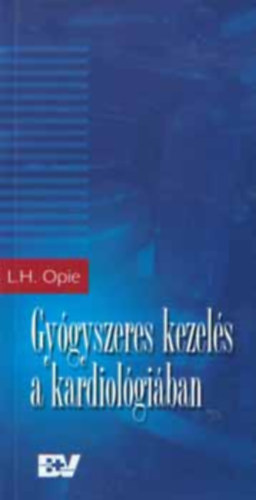 Bernard J.  Gersh (szerk.) - Gygyszeres kezels a kardiolgiban