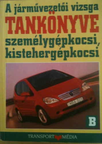 A jrmvezeti vizsga tanknyve B ( szemlygpkocsi, kistehergpkocsi)
