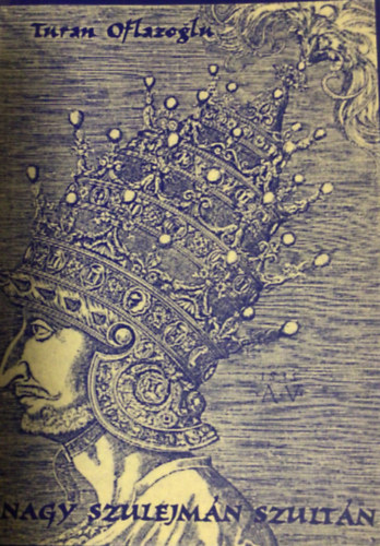 Turan Oflazoglu; Tasndi Edit fordtsa - Nagy Szulejmn szultn - ,,TRVNYHOZ S FENSGES" (tragdia kt felvonsban)