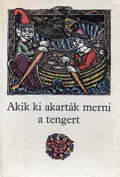 �gai �gnes  (szerk.) - Akik ki akart�k merni a tengert