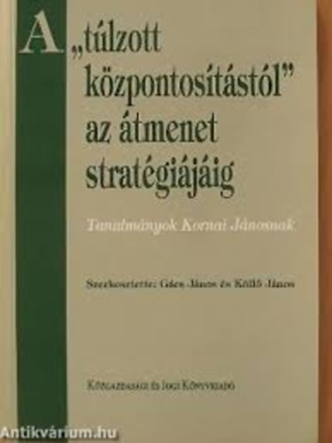 G�cs-K�ll� szerk. - A "t�lzott k�zpontos�t�st�l" az �tmenet strat�gi�j�ig