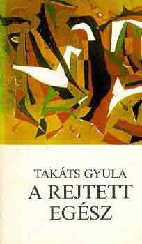 Tak�ts Gyula - A rejtett eg�sz