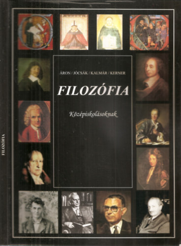 �ron-J�cs�k-Kalm�r-Kerner - Filoz�fia K�z�piskol�soknak - Magyar�z� sz�vegek, sz�vegr�szletek �s feladatok a tan�r�khoz �s az �retts�gi felk�sz�l�shez