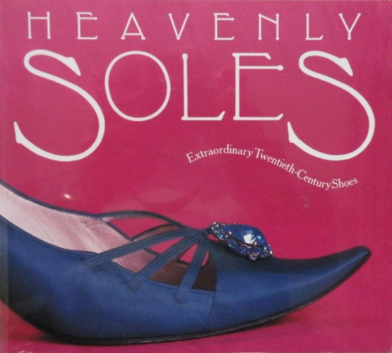 Mary Trasko - Heavenly Soles - Extraordinary 20th Century Shoes - Extraordinary Twentieth-Century Shoes