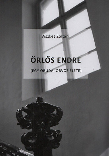 Viszket Zoltn - rls Endre (Egy budai orvos lete)