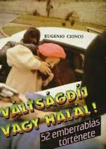 Eugenio Cionco - V�lts�gd�j vagy hal�l (52 emberrabl�s t�rt�nete)