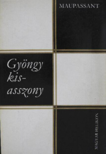 Guy De Maupassant - Gy�ngy kisasszony - V�logatott elbesz�l�sek