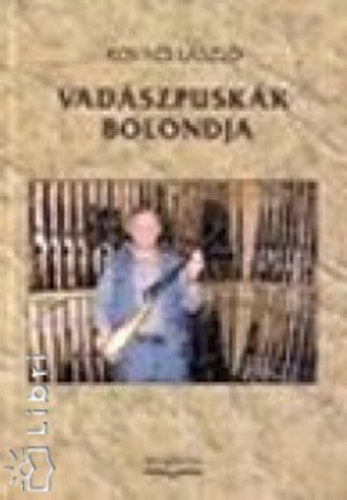 Kovács László - Vadászpuskák bolondja