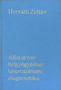 Dr. Horv�th Zolt�n - �llatorvosi belgy�gy�szati laborat�riumi diagnosztika