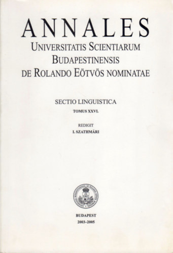 I. Szathmri  (red.) - Annales Universitatis Scientiarum Budapestinensis de Rolando Etvs Nominatae - Sectio Linguistica Tomus XXVI.