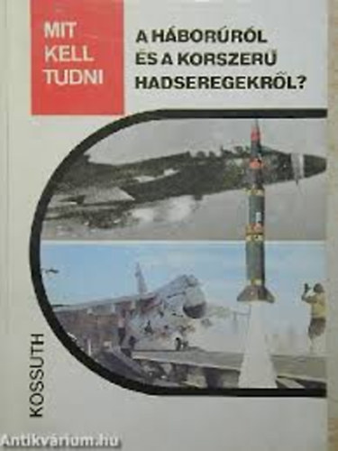 Nagy Istv�n Gy�rgy Dr. Serf�z� L�szl� - Mit kell tudni a h�bor�r�l �s a korszer� hadseregekr�l?