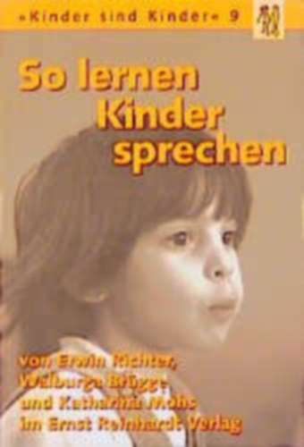 Katharina Mohs Ervin Richter-Walburga Brügge - So lernen Kinder sprechen: Normale und gestörte Sprachentwicklung (Kinder sind Kinder 9)
