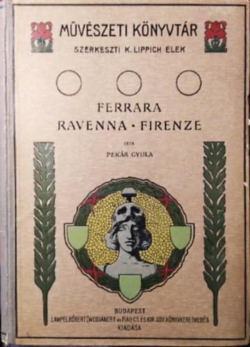 K. Lippich Elek  (szerk.) - Ferrara - Ravenna - Firenze (Mvszeti knyvtr)