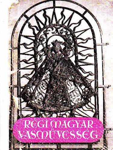 Bárányné Oberschall Magda - Régi magyar vasművesség