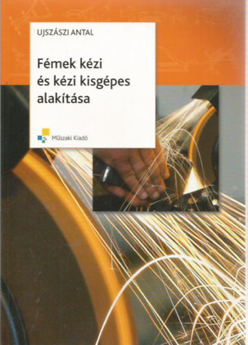 Ujsz�szi Antal - F�mek k�zi �s k�zi kisg�pes alak�t�sa