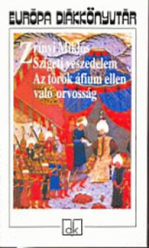 Zr�nyi Mikl�s - Szigeti veszedelem - Az t�r�k �fium ellen val� orvoss�g