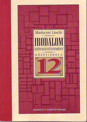 Madocsai L�szl� - Irodalom sz�veggy�jtem�ny 12. �vfolyam