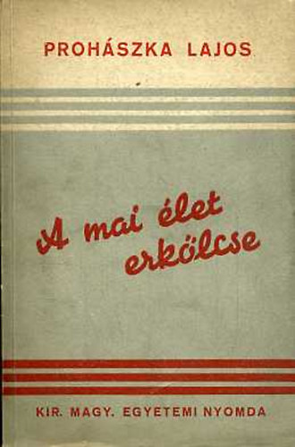 Proh�szka Lajos - A mai �let erk�lcse