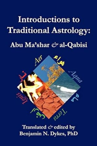 Benjamin N. Dykes  Abu Ma'shar (Editor) - Introductions to Traditional Astrology