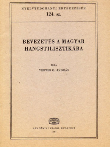 V�rtes O. Andr�s - Bevezet�s a magyar hangstilisztik�ba (Nyelvtudom�nyi �rtekez�sek 124.)