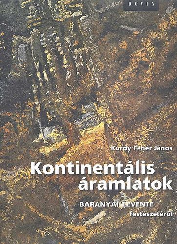Kurdy Feh�r J�nos - Kontinent�lis �ramlatok (Baranyai Levente fest�szet�r�l)