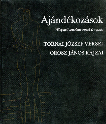 Tornai Jzsef - Ajndkozsok Vlogatott szerelmes versek s rajzok Orosz Jnos rajzai