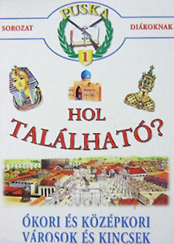 Kerekes Ferenc - Hol tal�lhat�?-�kori �s k�z�pkori v�rosok �s kincsek (Puska 1)