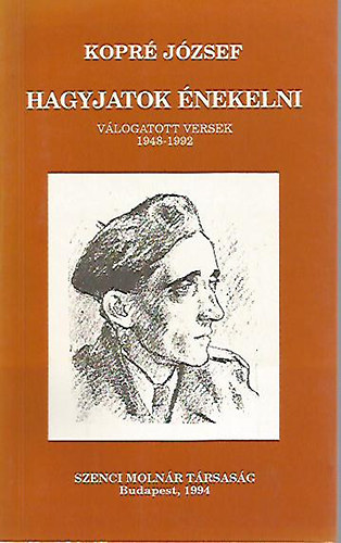Kopr� J�zsef - Hagyjatok �nekelni (V�logatott versek 1948-1992)
