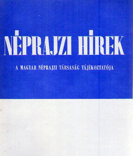 Néprajzi Hírek 1985/1. - A Magyar Néprajzi Társaság tájékoztatója