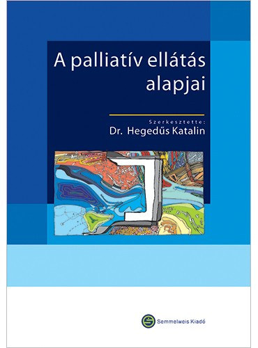 Dr. Heged�s Katalin  (szerk.) - A palliat�v ell�t�s alapjai
