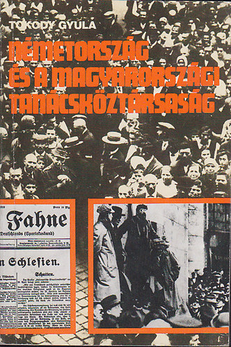 Tokody Gyula - N�metorsz�g �s a Magyarorsz�gi Tan�csk�zt�rsas�g